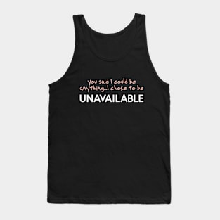 CHOOSE TO  BE UNAVAILABLE Tee by Bear & Seal Tank Top